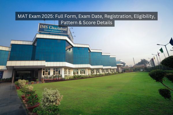 MAT Exam 2025: Full Form, Exam Date, Registration, Eligibility, Pattern & Score Details